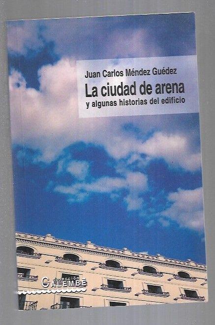 CIUDAD DE ARENA Y ALGUNAS HISTORIAS DEL EDIFICIO - LA - MENDEZ GUEDEZ, JUAN CARLOS