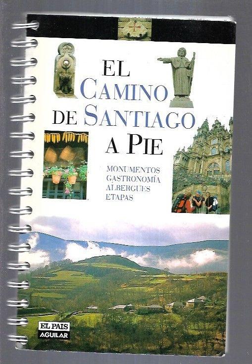 CAMINO DE SANTIAGO A PIE - EL. MONUMENTOS, GASTRONOMIA, ALBERGUES, ETAPAS - NADAL, PACO