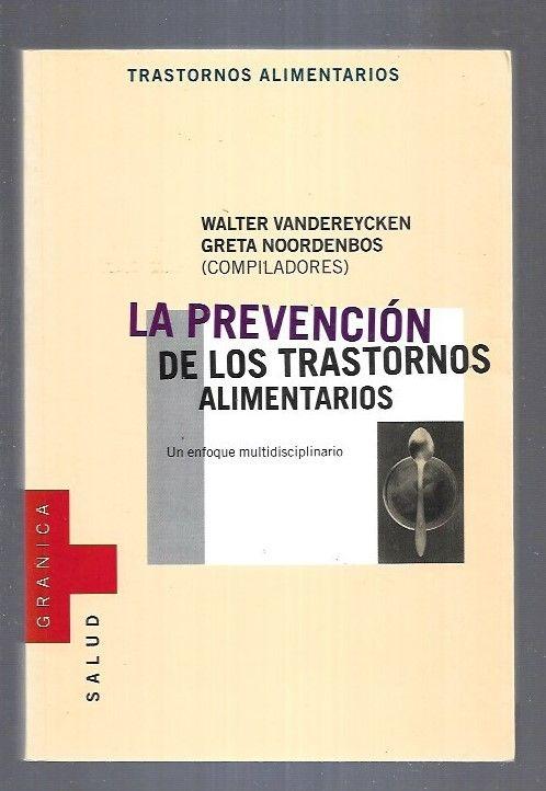 PREVENCION DE LOS TRASTORNOS ALIMENTARIOS - LA. UN ENFOQUE MULTIDISCIPLINARIO - VANDEREYCKEN, WALTER Y NOORDENBOS, GRETA (COMPILADORES)