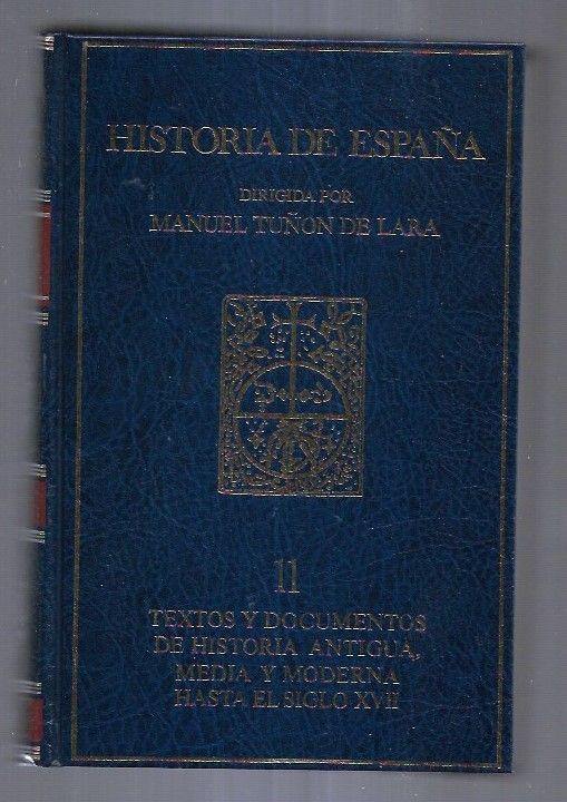 HISTORIA DE ESPAÑA. TOMO 11: TEXTOS Y DOCUMENTOS DE HISTORIA ANTIGUA, MEDIA Y MODERNA HASTA EL SIGLO XVII - TUÑON DE LARA, MANUEL (DIRECCION)