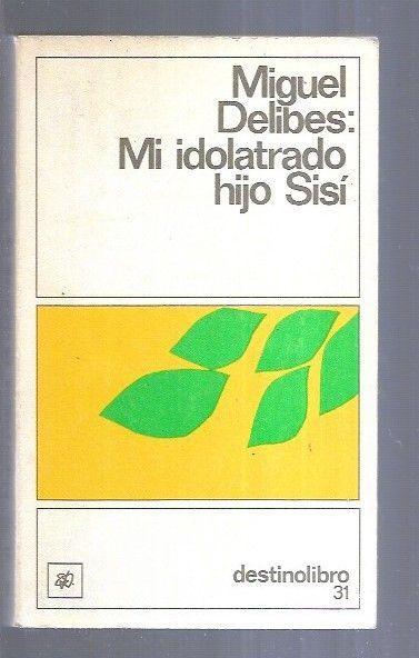 MI IDOLATRADO HIJO SISI de DELIBES, MIGUEL: BUEN ESTADO