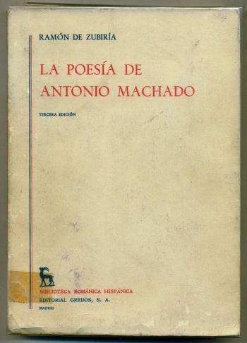 LA POESIA DE ANTONIO MACHADO - ZUBIRIA, RAMON DE - Antonio Machado