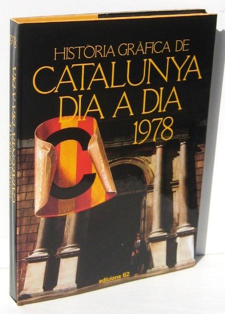 HISTORIA GRAFICA DE CATALUNYA DIA A DIA 1978 - MIR, ENRIC i d'altres (direccio) CARANDELL, JOSEP M. (text)