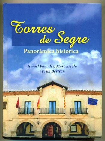 TORRES DE SEGRE. Panoramica Historica - PANADES, ISMAEL - MARC ESCOLA - PRIM BERTRAN