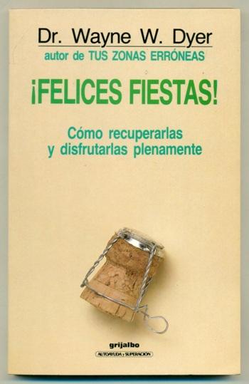 FELICES FIESTAS! Como recuperarlas y disfrutarlas plenamente - DYER, WAYNE W.