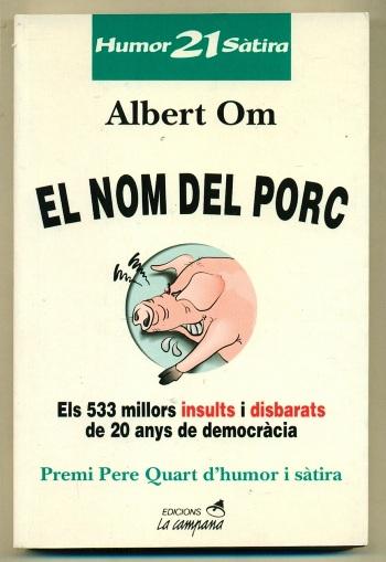 EL NOM DEL PORC. Els 533 millors insults i disbarats de 20 anys de democracia - OM, ALBERT