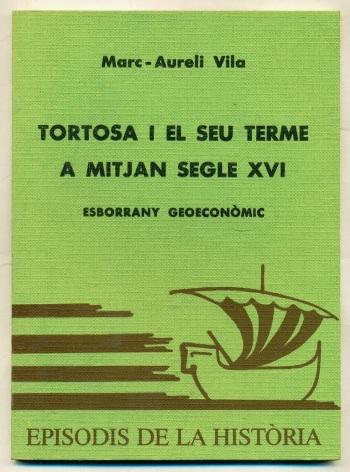 TORTOSA I EL SEU TERME A MITJAN SEGLE XVI (esborrany geo-economic) - VILA, MARC-AURELI