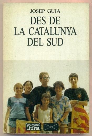 DES DE LA CATALUNYA DEL SUD - GUIA, JOSEP