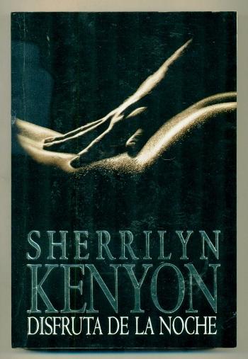 DISFRUTA DE LA NOCHE (Una Novela de los Cazadores Oscuros) - KENYON, SHERRILYN