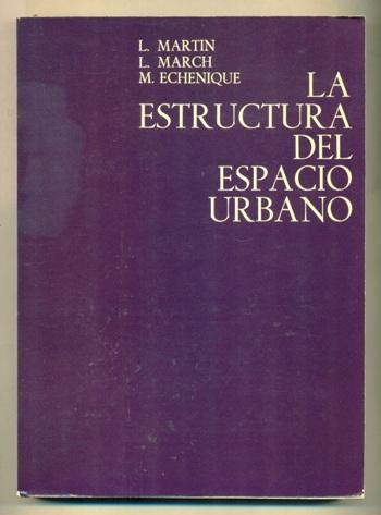 LA ESTRUCTURA DEL ESPACIO URBANO - MARTIN, L. L. MARCH - M. ECHENIQUE