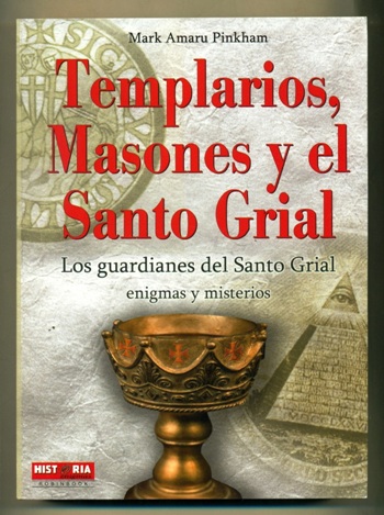 TEMPLARIOS, MASONES Y EL SANTO GRIAL. Los Guardianes del Santo Grial Enigmas y Misterios - PINKHAM, MARK AMARU