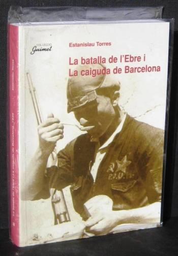 LA BATALLA DE L'EBRE I LA CAIGUDA DE BARCELONA, 1939. - TORRES, ESTANISLAU