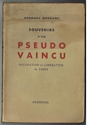 Souvenirs d'un pseudo vaincu, G. BONNAMY, Occupation et Libération de Paris 1945