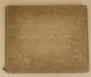 Scenes in Many Lands: from sketches by the Earl of Dunmore, F.R.G.S. Arctic to Equator