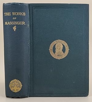 The Plays of Philip Massinger. From the Text of William Gifford. With the addition of the tragedy...