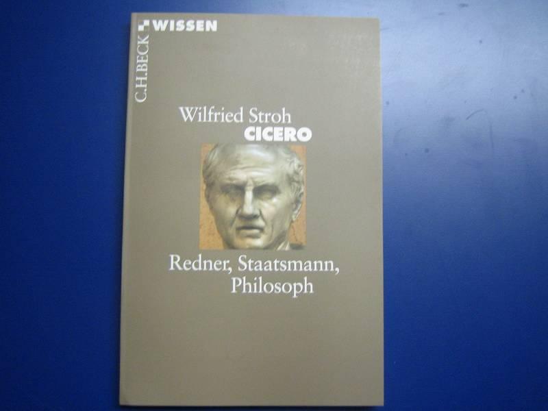 Cicero - Redner, Staatsmann, Philosoph