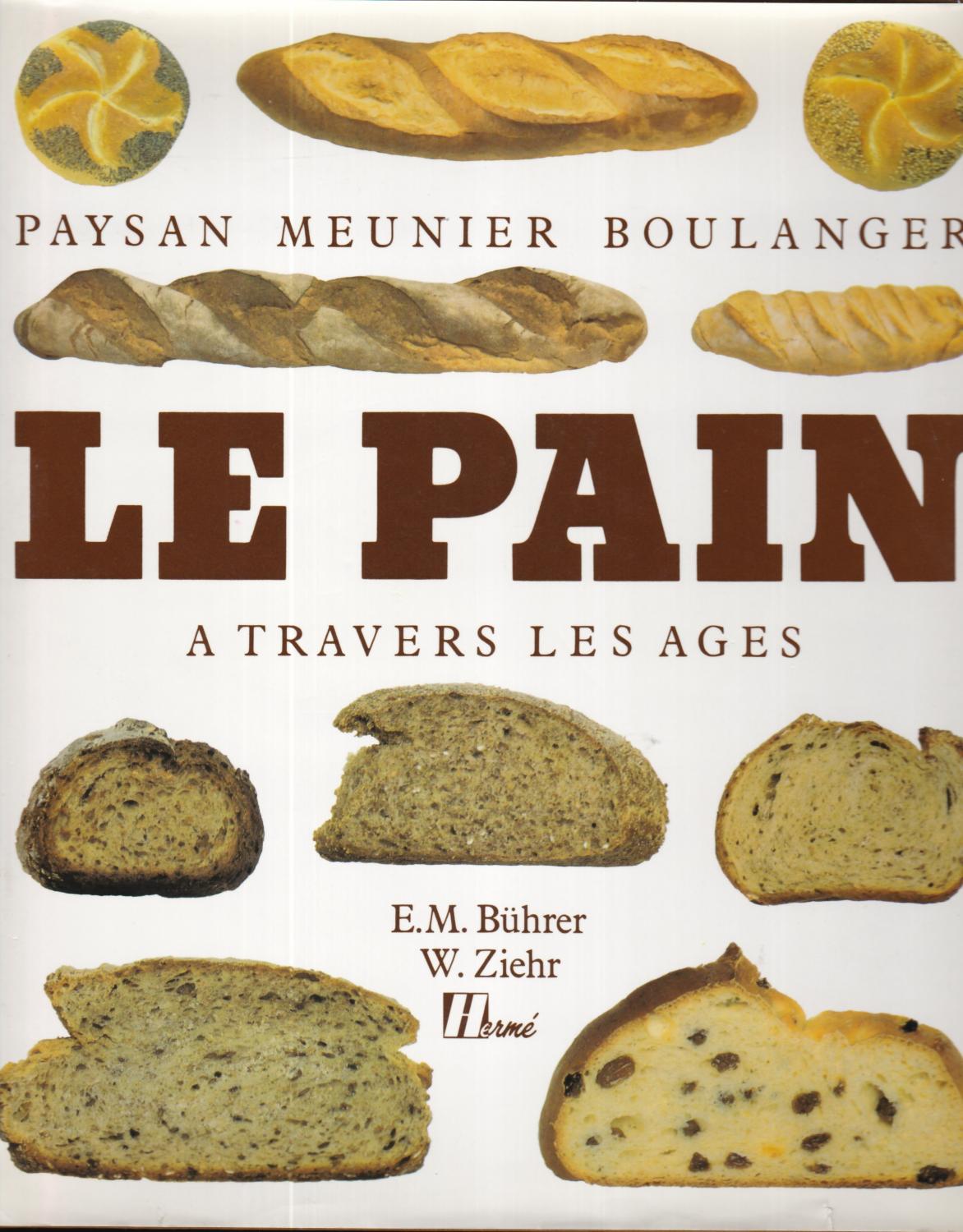Le Pain : Paysan, meunier, boulanger à travers les âges - Emil Buhrer, W Ziehr