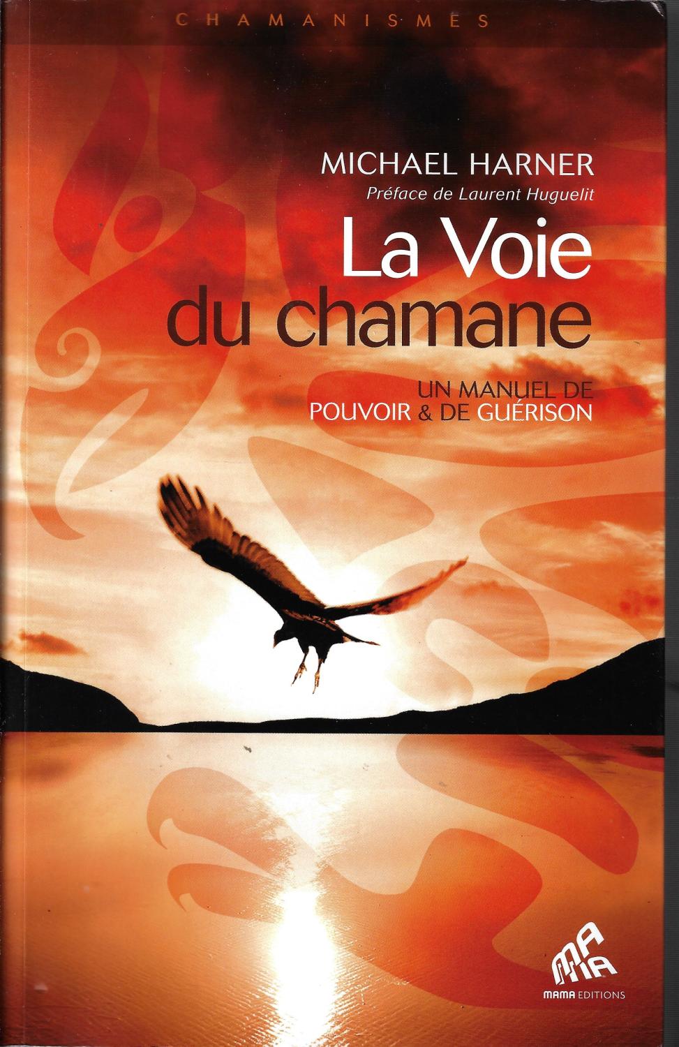 La Voie du chamane Un manuel de pouvoir & de guérison - Michael Harner
