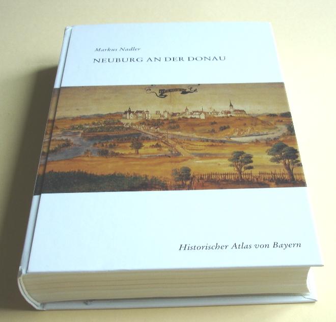 Historischer Atlas von Bayern / Teil Schwaben. Reihe I / Neuburg an der Donau: Das Landgericht Neuburg und die Pfleggerichte Burgheim und Reichertshofen: HEFT 16