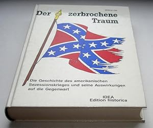 Der zerbrochene Traum : die Geschichte des amerikanischen Sezessionskrieges und seine Auswirkunge...