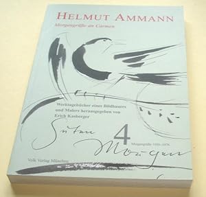 Ammann, Helmut: Werktagebücher eines Bildhauers und Malers; Teil: Bd. 4., Morgengrüße an Carmen :...