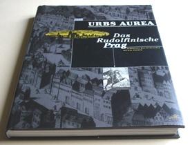 Urbs Aurea - das Rudolfinische Prag [offizielle Publikation zur Ausstellung Rudolf II. und Prag, ...