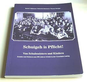 Schuigeh is Pflicht! : von Schulmeistern und Kindern ; Ernstes und Heiteres aus 350 Jahren Schule...