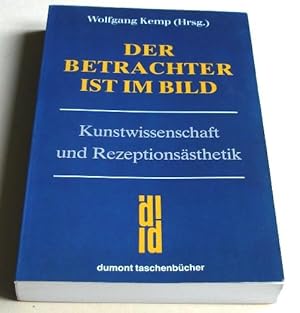 Der Betrachter ist im Bild : Kunstwissenschaft und Rezeptionsästhetik (Erstveröffentlichung 1985 ...