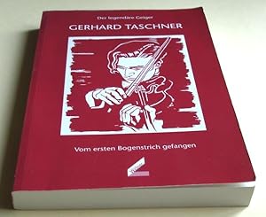 Der legendäre Geiger Gerhard Taschner : vom ersten Bogenstrich gefangen - 2.ergänzte Aufl., 2000....