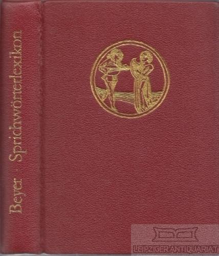 Sprichwörterlexikon. Sprichwörter und sprichwörtliche Ausdrücke aus deutschen Sammlungen vom 16. Jahrhundert bis zur Gegenwart
