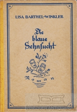 Die blaue Sehnsucht. Roman. - Barthel-Winkler, Lisa.
