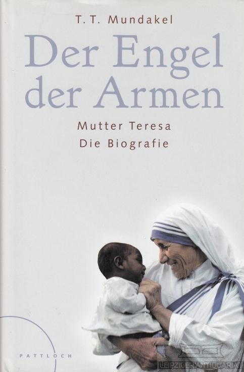 Der Engel der Armen. Mutter Teresa - Die Biografie. - Mundakel, T. T.