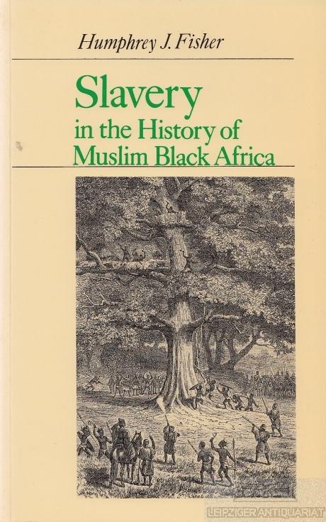 Slavery in the History of Muslim Black Africa. - Fisher, Humphrey J.