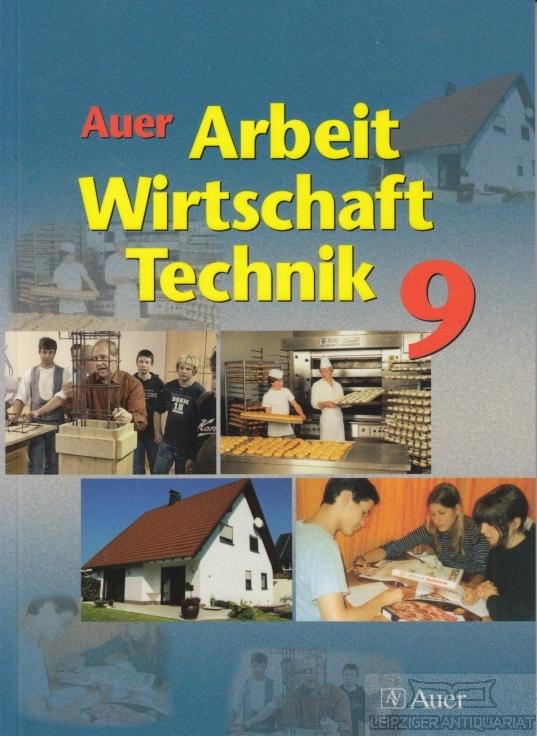 Auer Arbeit, Wirtschaft, Technik 9. Schulbuch für die 9. Jahrgangsstufe. - Lüttringhaus, Judith; u.a.