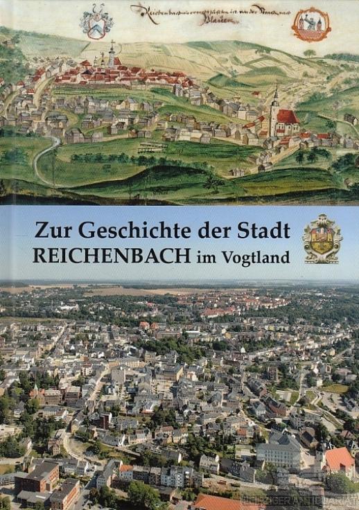Zur Geschichte der Stadt Reichenbach im Vogtland: Ein chronikalische Zusammenstellung anl. der 800-Jahre Reichenbach