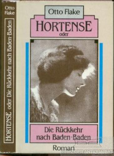 Otto Flake: Hortense oder Die Rückkehr nach Baden-Baden