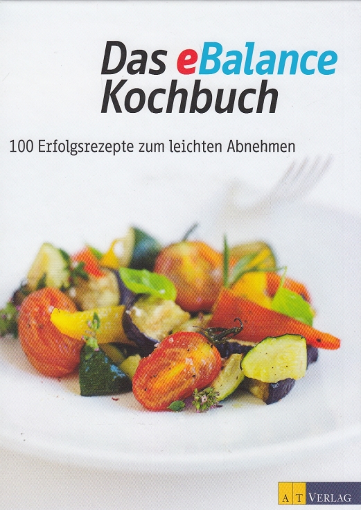 Das eBalance Kochbuch. 100 Erfolgsrezepte zum leichten Abnehmen. - Ellenberger, Ruth (Hrsg.).