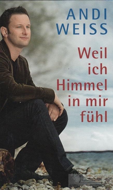 Weil ich den Himmel in mir fühl. - Weiss, Andi.