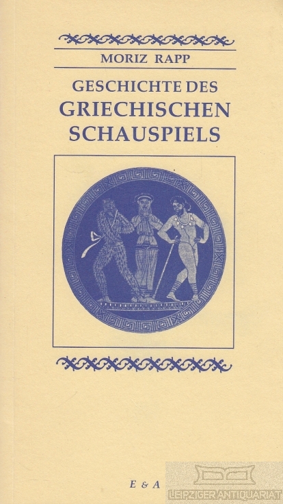 Geschichte des Griechischen Schauspiels. - Rapp, Moritz.