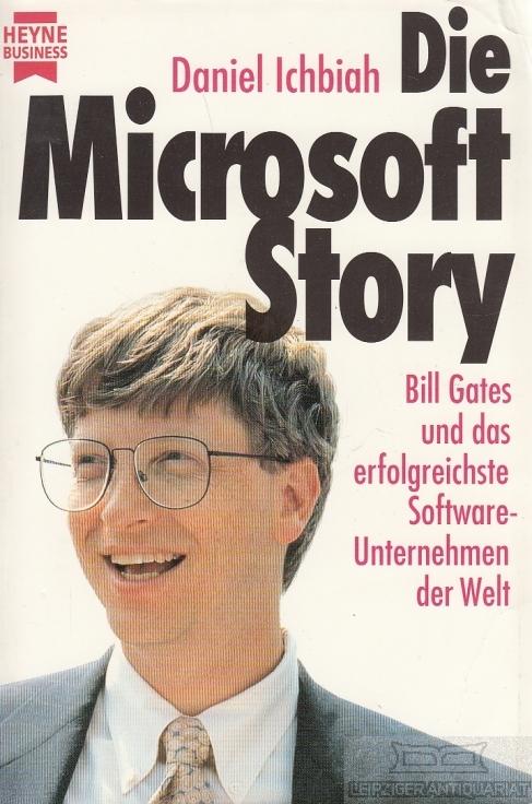 Die Microsoft-Story. Bill Gates und das erfolgreichste Software-Unternehmen der Welt