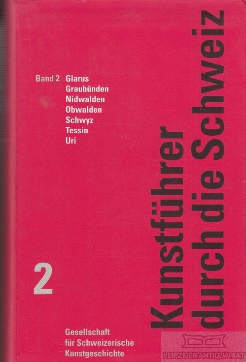 Kunstführer durch die Schweiz: Glarus - Graubünden - Nidwalden - Obwalden - Schwyz - Tessin - Uri