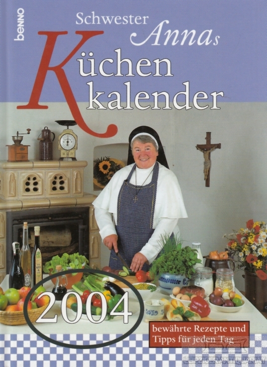 Schwester Annas Küchenkalender 2004. Bewährte Rezepte und Tipps für jeden Tag. - Schwester Anna.