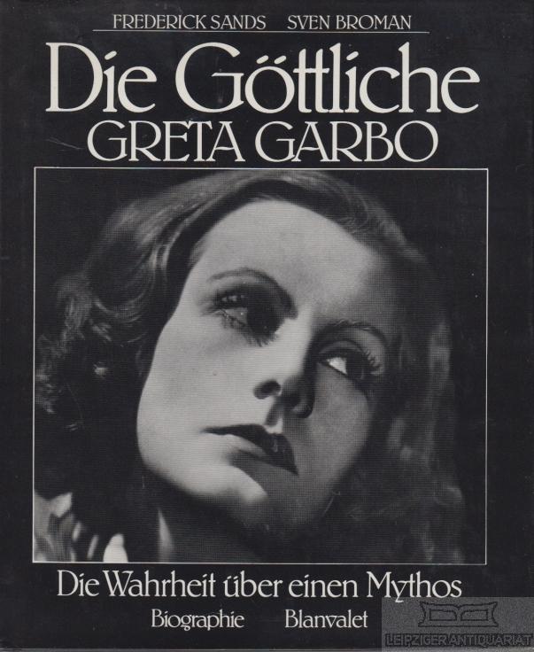 Die Göttliche, Greta Garbo. Die Wahrheit über einen Mythos