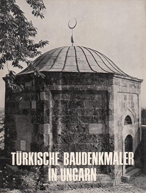 Türkische Baudenkmäler in Ungarn. - Gerö, Gyözö.