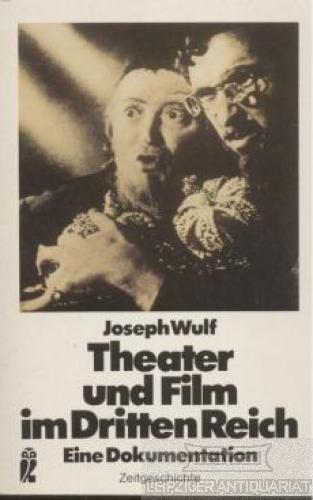 Theater und Film im Dritten Reich. Eine Dokumentation. - Wulf, Joseph.