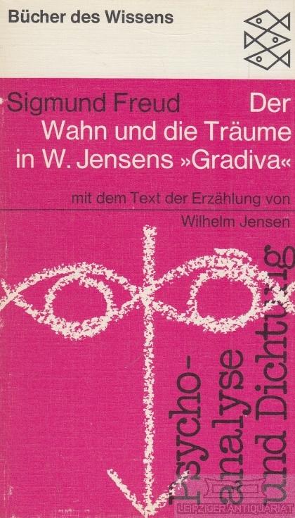 Siegmund Freud: Der Wahn und die Träume in W. Jensens "Gradiva" - Mit dem Text der Erzählung von Wilhelm Jensen