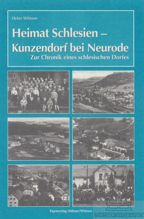 Heimat Schlesien - Kunzendorf bei Neurode. Zur Chronik eines schlesischen Dorfes. - Wittwer, Heinz.
