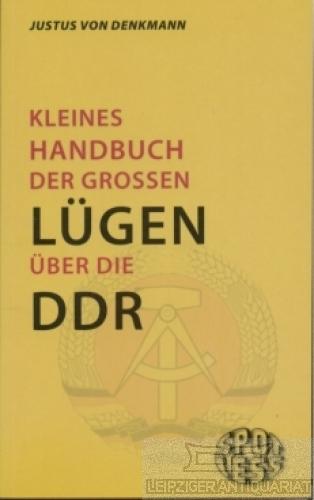Kleines Handbuch Der Großen Lügen über Die Ddr Eine Zitatensammlung