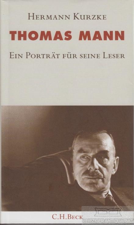 Thomas Mann. Ein Porträt für seine Leser. - Kurzke, Hermann.