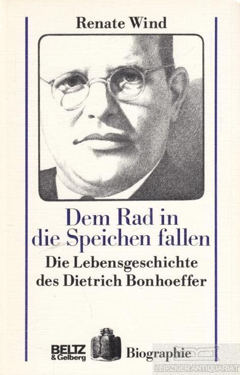 Dem  Rad in die Speichen fallen. Die Lebensgeschichte des Dietrich Bonhoeffer. (=Biographie)